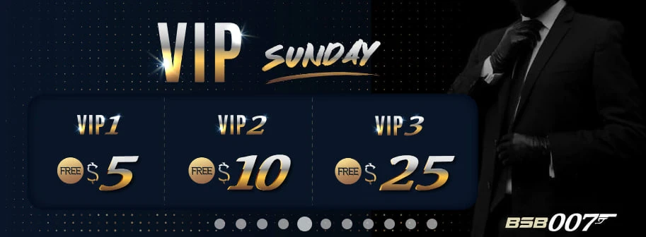 BSB007 VIP Sunday bonus — VIP1 $5, VIP2 $10, VIP3 $25 free rewards